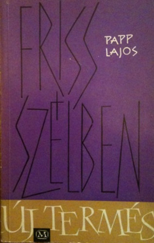Papp Lajos - Új termés-friss szélben