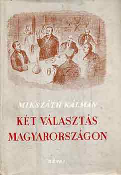 Mikszth Klmn - Kt vlaszts Magyarorszgon