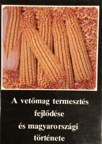 Burin Bla  (szerk.) - A vetmag termeszts fejldse s magyarorszgi trtnete