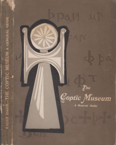 Raouf Habib - The Coptic Museum - A general Guide