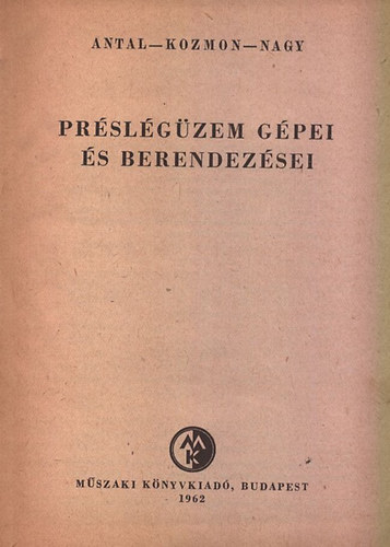Antal- Kozmon- Nagy - Pr�sl�g�zem g�pei �s berendez�sei