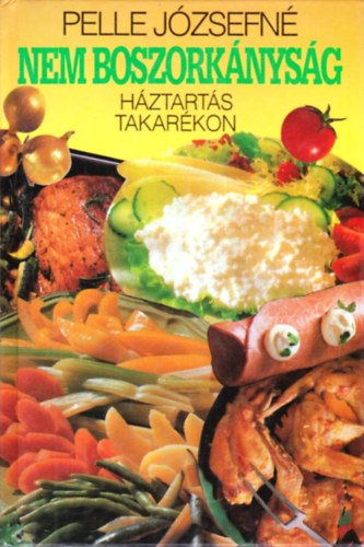 Pelle J�zsefn� - Nem boszork�nys�g! H�ztart�s takar�kon