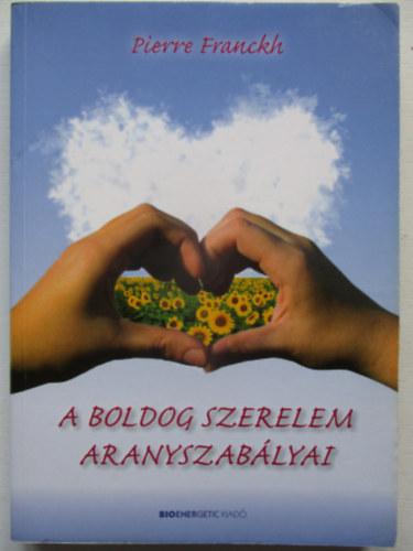 Pierre Franckh - A boldog szerelem aranyszablyai