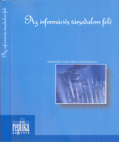 Lafferton Emese Dombi Gábor (szerk.) - Az információs társadalom felé (Tanulmányok és hozzászólások)
