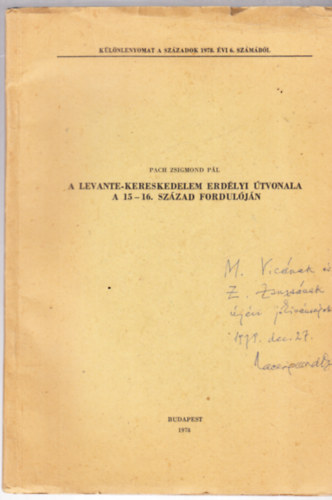 Pach Zsigmon P�l - A levante-kereskedelem erd�lyi �tvonala a 15 - 16. sz�zad fordul�j�n - k�l�nlenyomat - dedik�lt