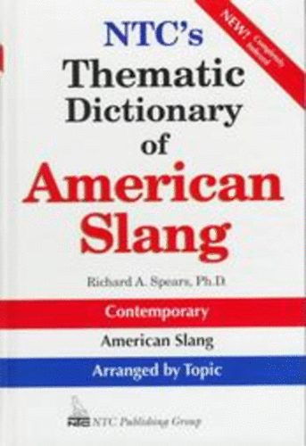 Richard A. Spears - NTC's Thematic Dictionary of American Slang
