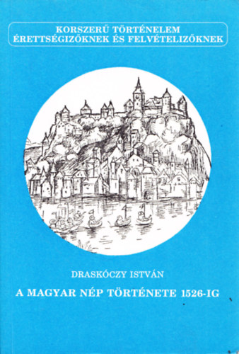 Draskczy Istvn - A magyar np trtnete 1526-ig