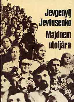 Jevgenyij Jevtusenko - Majdnem utolj�ra