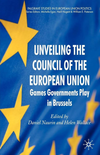 Unveiling the Council of the European Union - Games Governments Play in Brussels