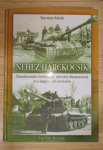 Turcs�nyi K�roly - Neh�z harckocsik - �sszehasonl�t� �rt�kel�sek, m�veleti allkalmaz�sok �s a magyar TAS tervez�se