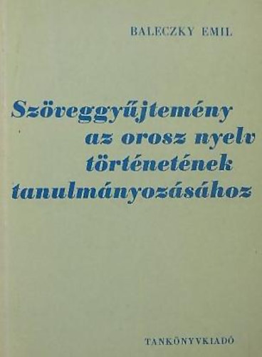 Baleczky Emil - Szveggyjtemny az orosz nyelv trtnetnek tanulmnyozshoz