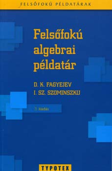 I. Sz. Szominszkij D. K. Fagyejev - Felsfok algebrai pldatr