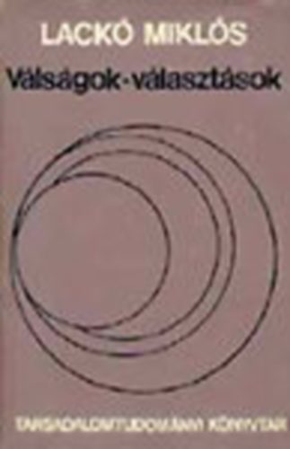 Lack� Mikl�s - V�ls�gok-v�laszt�sok T�rt�neti tanulm�nyok a k�t h�bor� k�z�tti Mo-r�l