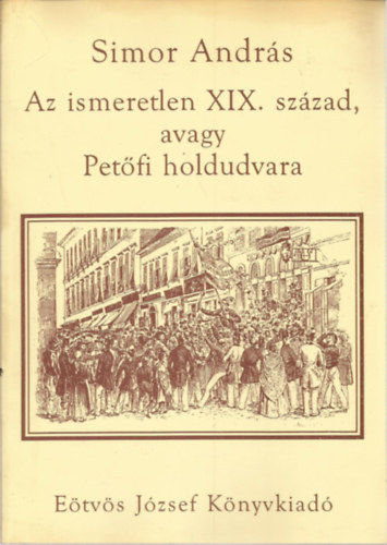 Simor Andrs - Az ismeretlen XIX. szzad, avagy Petfi holdudvara