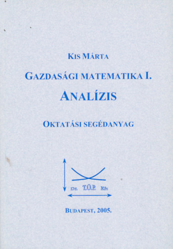 Kis Mrta - Gazdasgi matematika  I. Analzis. Oktatsi segdanyag