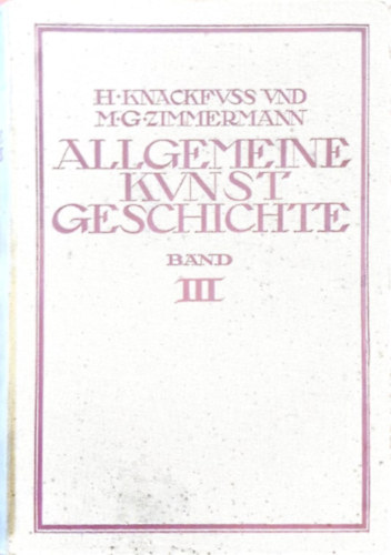Hermann Knackfuss - Allgemeine Kunstgeschichte band III. (n�met nyelv� m�v�szett�rt�net)