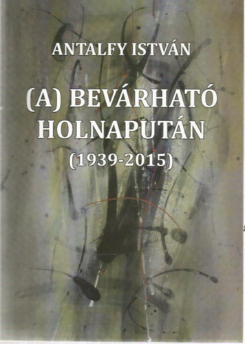 Antalfy Istvn - (A) Bevrhat holnaputn (1939-2015)