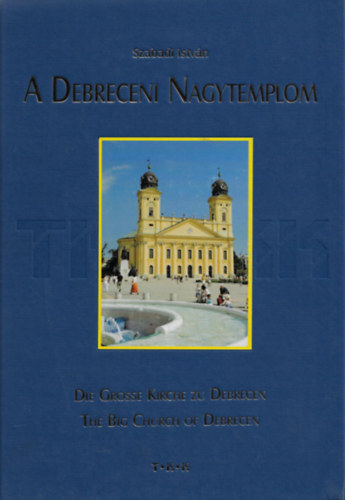 Szabadi Istvn - A Debreceni Nagytemplom / Die Grosse Kirch zu Debrecen / The Big Chur