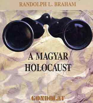 Randolph L. Braham - A magyar holocaust