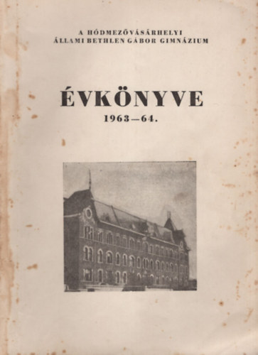Dr. Grezsa Ferenc - A H�dmez�v�s�rhelyi �llami Bethlen G�bor Gimn�zium �vk�nyve 1963-64.