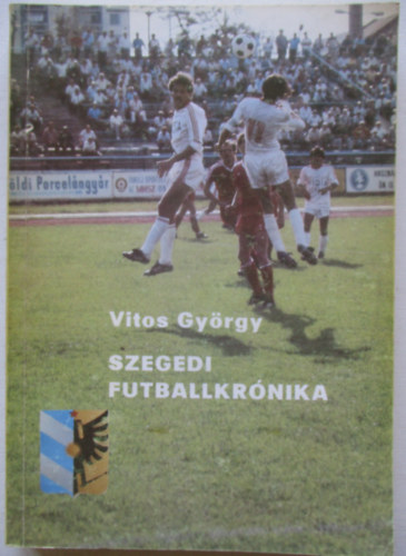 Vitos Gy�rgy - Szegedi futballkr�nika