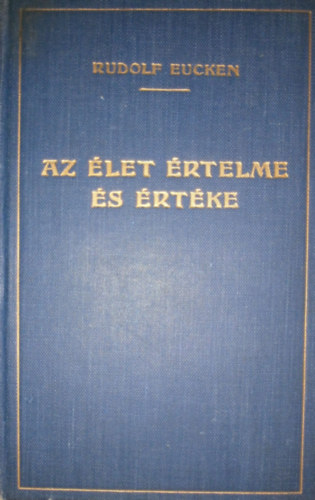 Eucken Rudolf - Az élet értelme és értéke