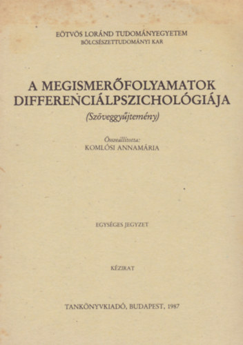 Komlsi Annamria  (szerk.) - A megismerfolyamatok differencilpszicholgija (szveggyjt.)- kzirat