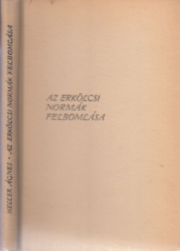 Heller Ágnes - Az erkölcsi normák felbomlása