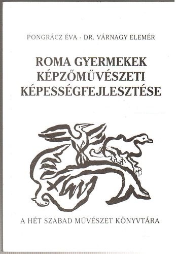 Pongr�cz �va; Dr. V�rnagy Elem�r - Roma gyermekek k�pz�m�v�szeti k�pess�gfejleszt�se