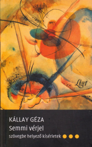 Kállay Géza - Semmi vérjel - Szövegbe helyező kísérletek