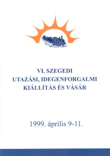 VI. Szegedi Utazsi, Idegenforgalmi Killts s Vsr 1999. prilis 9-11. MV Rt.