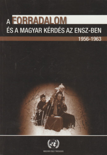 Bks Csaba - Kecsks Gusztv - A forradalom s a magyar krds az ENSZ-ben 1956-1963/TANULMNYOK, DOKUMENTUMOK S KRONOLGIA