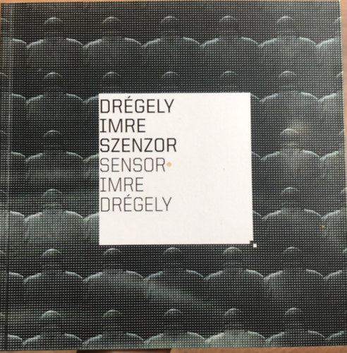 Drgely Imre - Imre Drgely: Sensor / Szenzor