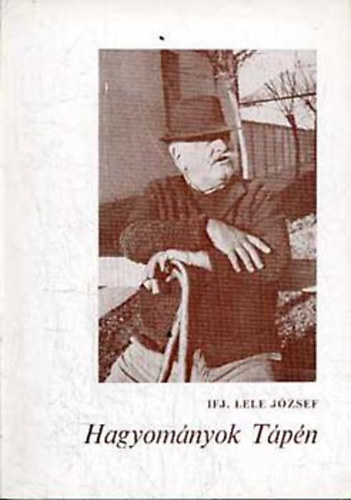 ifj. Lele József - Hagyományok Tápén
