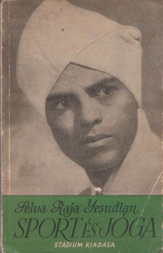 Dr. Balogh Barna  Selva Raja Yesudian (ford.) - Sport s jga - si hindu testgyakorlatok s llegzsszablyozs eurpaiak szmra