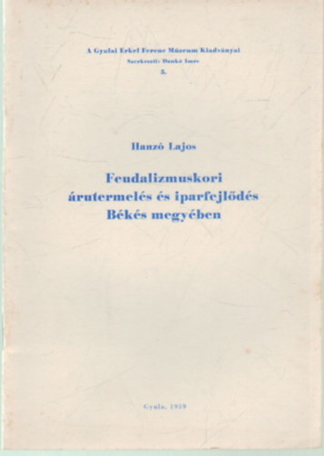 Hanz� Lajos - Feudalizmuskori �rutermel�s �s iparfejl�d�s B�k�s megy�ben