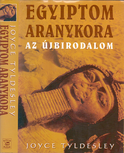 Joyce Tyldesley - Egyiptom aranykora - Az jbirodalom