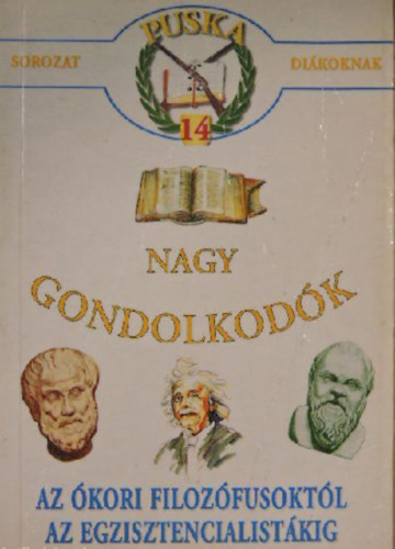 Nagy gondolkodk (Puska sorozat 14.) Az kori filozfusoktl az egzisztencialistkig