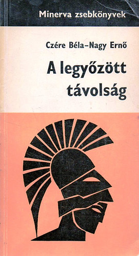 Cz�re-Nagy - A legy�z�tt t�vols�g (Minerva zsebk�nyv)