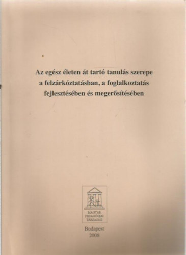 Harangi László - Csoma Gyula  (lektor) Kelner Gitta (szerk.) - Az egész életen át tartó tanulás szerepe a felzárkóztatásban, a foglalkoztatás fejlesztésében és megerősítésében