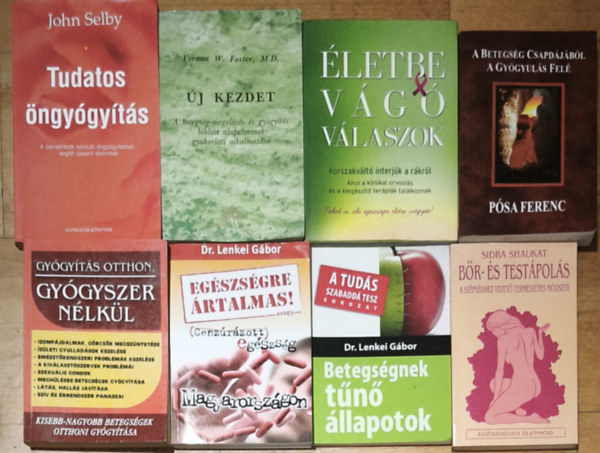 Dr. Lenkei G�bor, P�sa Ferenc, F�l�p Bea, Foster, Vernon W., M.D., John Selby Sidra Shaukat - 8db �ngy�gy�t�ssal, testi-lelki eg�szs�ggel kapcsolatos m� - B�r-�s test�pol�s, Betegs�gnek t�n� �llapotok, Eg�szs�gre �rtalmas! avagy Cenz�r�zott eg�szs�g Magyarorz�gon, Gy�gy�t�s otthon, gy�gyszer n�lk�l, stb. (t�bbi c