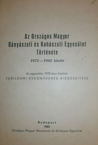 Dr. �rsek Elek - Ov�ri Antal - Az Orsz�gos Magyar B�ny�szati �s Koh�szati Egyes�let T�rt�nete 1972-1982 k�z�tt