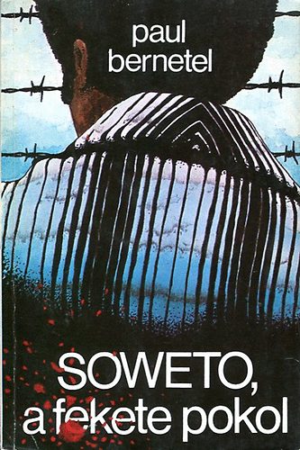 Paul Bernetel - Soweto, a fekete pokol