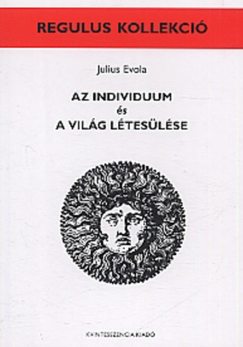 Julius Evola - Az individuum �s a vil�g l�tes�l�se (a ford�t�sokat egybevetette �s gondozta Horv�th R�bert dedik�l�s�val)