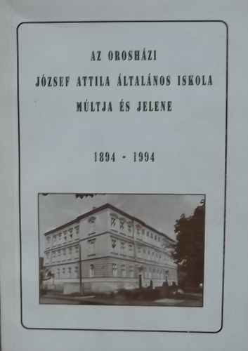 Káldy Antalné - Pusztainé Szabó Margit (szerk.) - Az orosházi József Attila Általános Iskola múltja és jelene 1894-1994