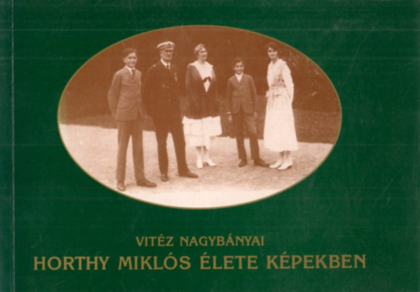 Vuray Gy�rgy  (szerk.) - Vit�z nagyb�nyai Horthy Mikl�s �lete k�pekben