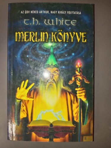 Dobos Tams , T. H. White Terence Hanbury White (szerk.), Szntai Zsolt (ford.) - Merlin knyve - Az dv nked Arthur, nagy kirly folytatsa (Hydra Fantasy)