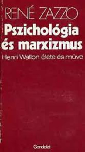 Ren Zazzo - Pszicholgia s marxizmus (Henri Wallon lete s mve)