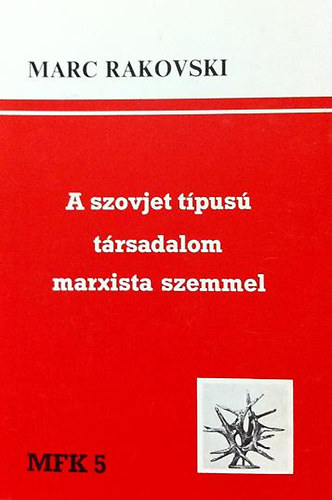 Marc Rakovski (Bence-Kis) - A szovjet típusú társadalom marxista szemmel