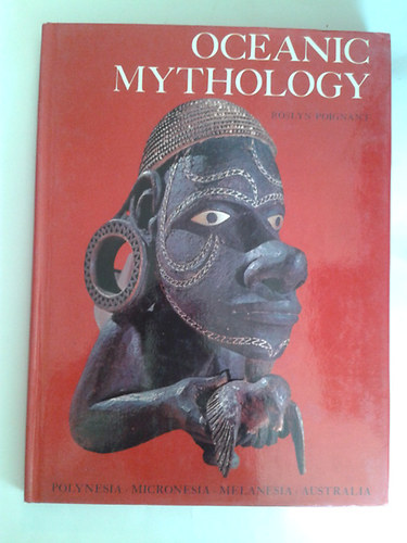 Roslyn Poignant - Oceanic Mithology (Polynesia, Micronesia, Melanesia, Australia)